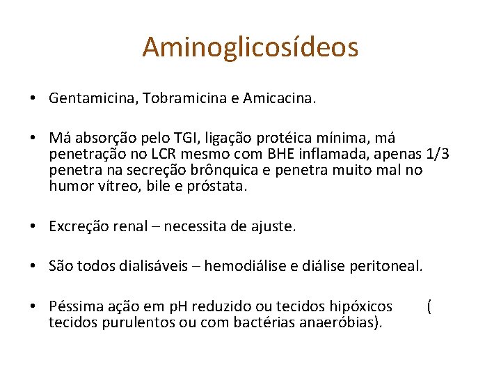 Aminoglicosídeos • Gentamicina, Tobramicina e Amicacina. • Má absorção pelo TGI, ligação protéica mínima,