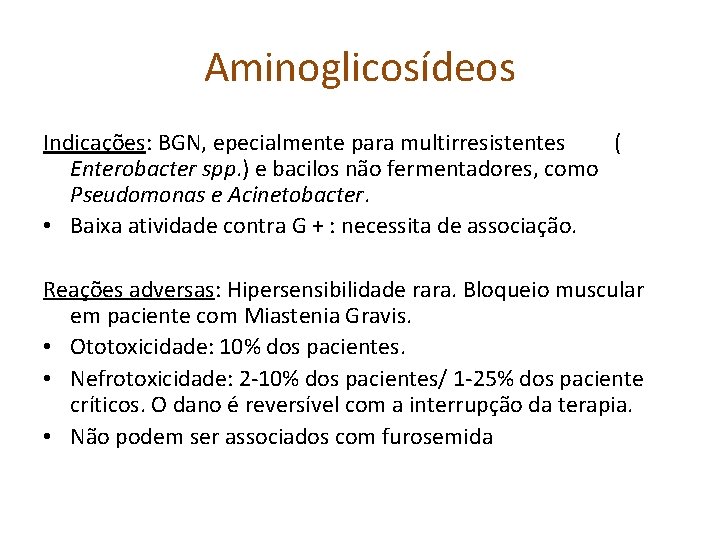 Aminoglicosídeos Indicações: BGN, epecialmente para multirresistentes ( Enterobacter spp. ) e bacilos não fermentadores,