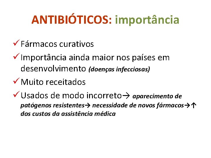 ANTIBIÓTICOS: importância ü Fármacos curativos ü Importância ainda maior nos países em desenvolvimento (doenças