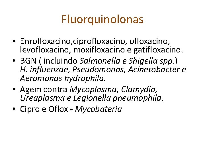Fluorquinolonas • Enrofloxacino, ciprofloxacino, levofloxacino, moxifloxacino e gatifloxacino. • BGN ( incluindo Salmonella e