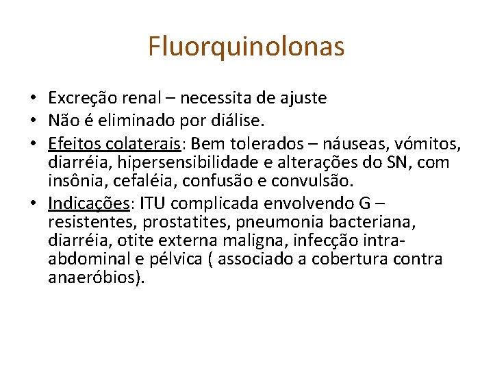 Fluorquinolonas • Excreção renal – necessita de ajuste • Não é eliminado por diálise.