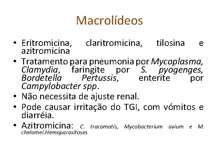 Macrolídeos • Eritromicina, claritromicina, tilosina e azitromicina • Tratamento para pneumonia por Mycoplasma, Clamydia,