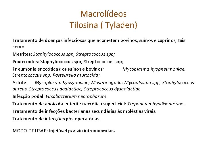 Macrolídeos Tilosina ( Tyladen) Tratamento de doenças infecciosas que acometem bovinos, suínos e caprinos,