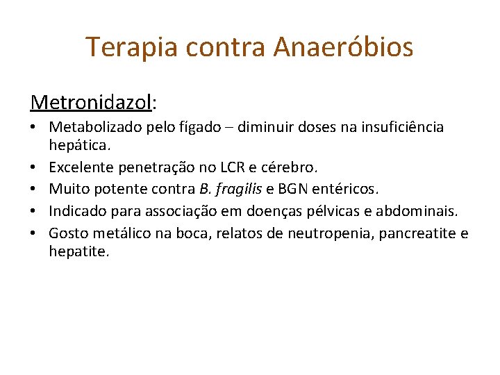 Terapia contra Anaeróbios Metronidazol: • Metabolizado pelo fígado – diminuir doses na insuficiência hepática.