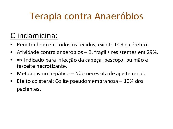 Terapia contra Anaeróbios Clindamicina: • Penetra bem em todos os tecidos, exceto LCR e