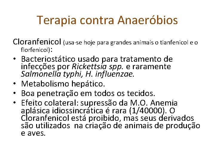 Terapia contra Anaeróbios Cloranfenicol (usa-se hoje para grandes animais o tianfenicol e o florfenicol):