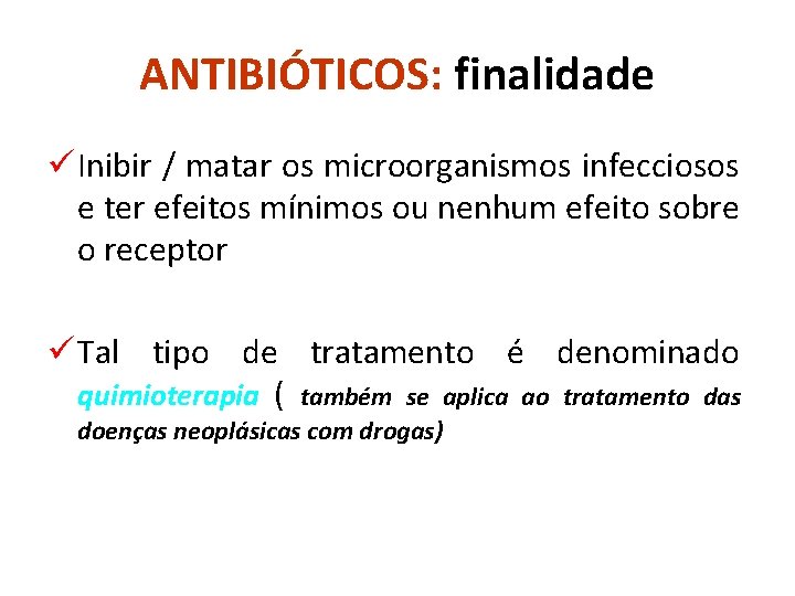 ANTIBIÓTICOS: finalidade ü Inibir / matar os microorganismos infecciosos e ter efeitos mínimos ou