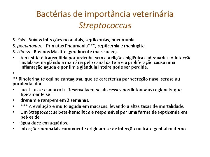 Bactérias de importância veterinária Streptococcus S. Suis - Suínos Infecções neonatais, septicemias, pneumonia. S.