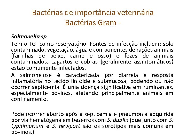 Bactérias de importância veterinária Bactérias Gram Salmonella sp Tem o TGI como reservatório. Fontes