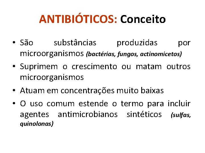 ANTIBIÓTICOS: Conceito • São substâncias produzidas por microorganismos (bactérias, fungos, actinomicetos) • Suprimem o