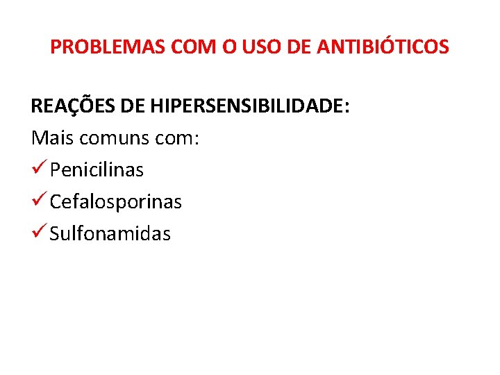 PROBLEMAS COM O USO DE ANTIBIÓTICOS REAÇÕES DE HIPERSENSIBILIDADE: Mais comuns com: ü Penicilinas