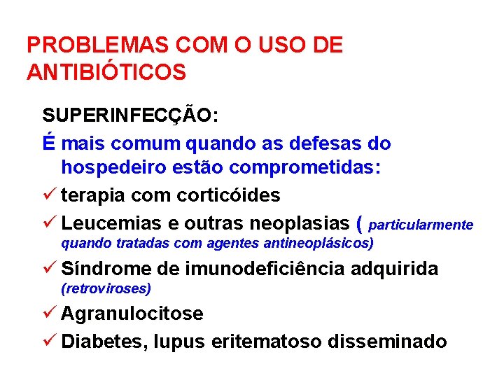 PROBLEMAS COM O USO DE ANTIBIÓTICOS SUPERINFECÇÃO: É mais comum quando as defesas do