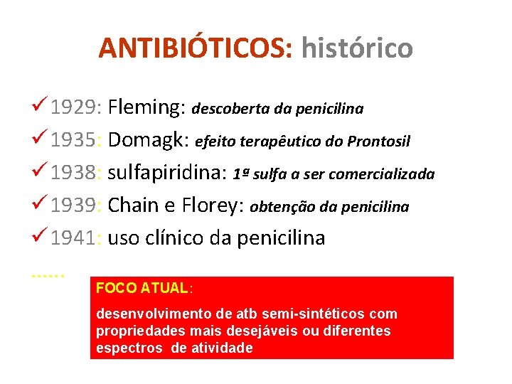 ANTIBIÓTICOS: histórico ü 1929: Fleming: descoberta da penicilina ü 1935: Domagk: efeito terapêutico do