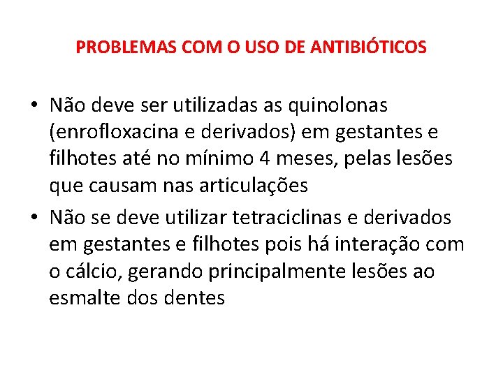 PROBLEMAS COM O USO DE ANTIBIÓTICOS • Não deve ser utilizadas as quinolonas (enrofloxacina