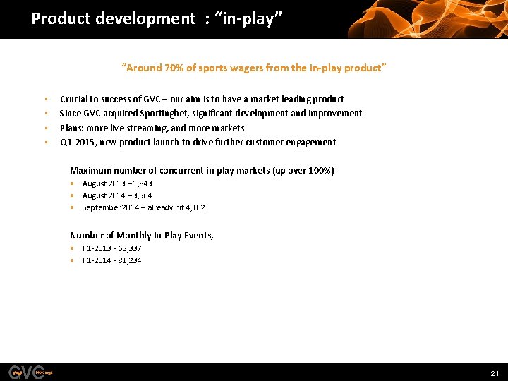 Product development : “in-play” “Around 70% of sports wagers from the in-play product” •