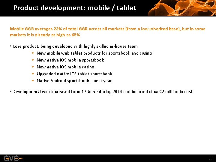 Product development: mobile / tablet Mobile GGR averages 22% of total GGR across all