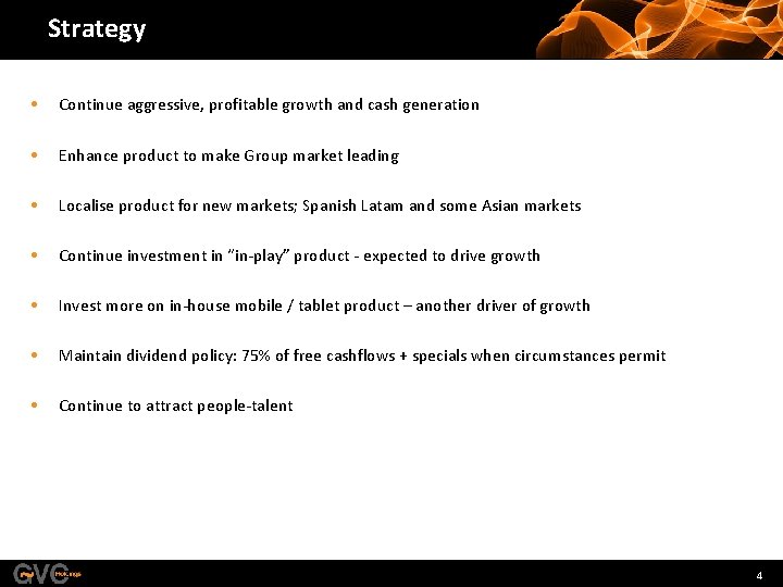 Strategy • Continue aggressive, profitable growth and cash generation • Enhance product to make