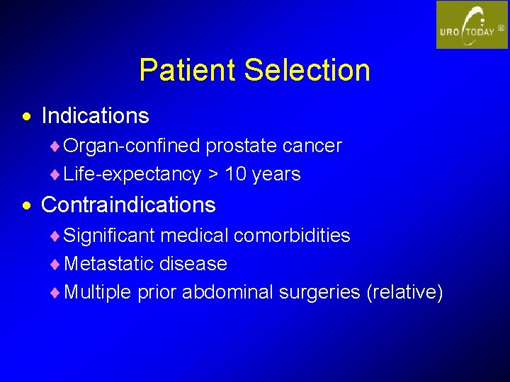 Patient Selection · Indications ¨ Organ-confined prostate cancer ¨ Life-expectancy > 10 years ·