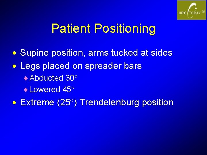 Patient Positioning · Supine position, arms tucked at sides · Legs placed on spreader