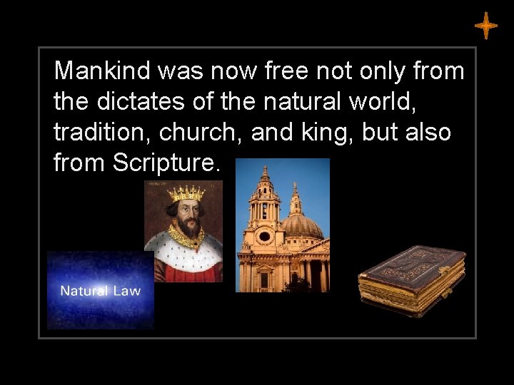 Mankind was now free not only from the dictates of the natural world, tradition,