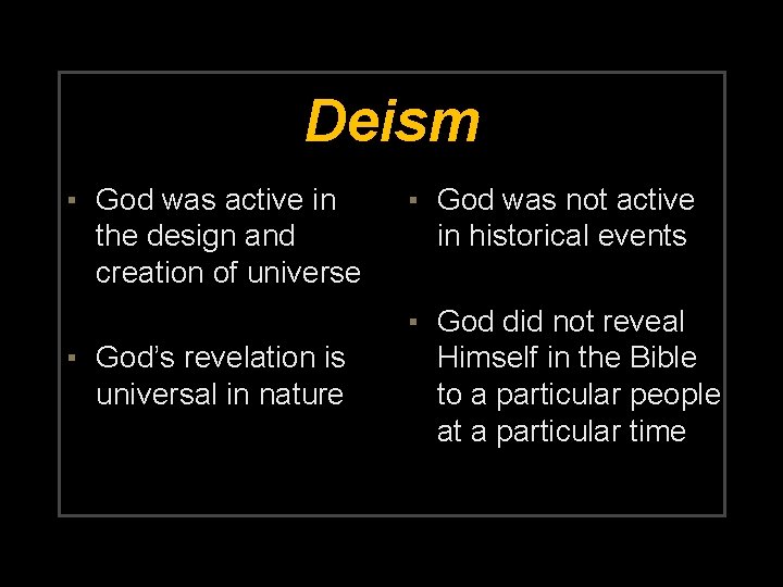 Deism ▪ God was active in the design and creation of universe ▪ God’s