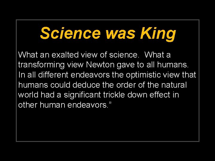 Science was King What an exalted view of science. What a transforming view Newton