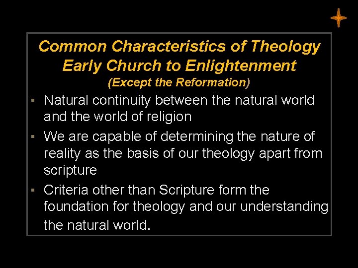 Common Characteristics of Theology Early Church to Enlightenment (Except the Reformation) ▪ Natural continuity