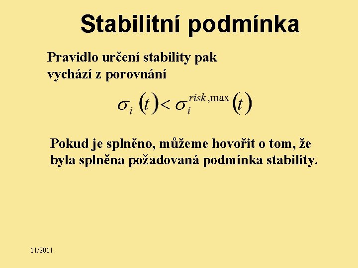 Stabilitní podmínka Pravidlo určení stability pak vychází z porovnání Pokud je splněno, můžeme hovořit