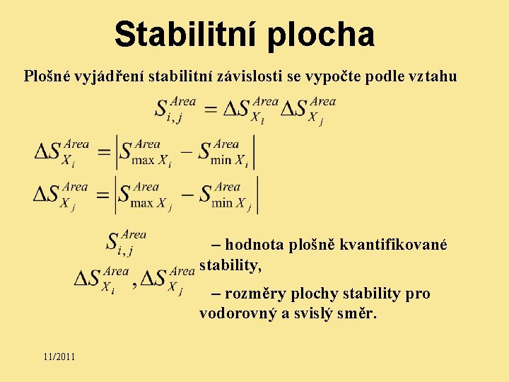 Stabilitní plocha Plošné vyjádření stabilitní závislosti se vypočte podle vztahu – hodnota plošně kvantifikované