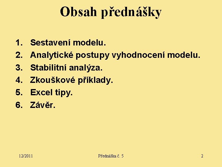 Obsah přednášky 1. 2. 3. 4. 5. 6. Sestavení modelu. Analytické postupy vyhodnocení modelu.