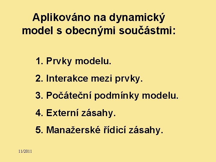 Aplikováno na dynamický model s obecnými součástmi: 1. Prvky modelu. 2. Interakce mezi prvky.