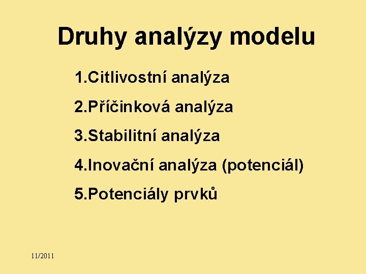 Druhy analýzy modelu 1. Citlivostní analýza 2. Příčinková analýza 3. Stabilitní analýza 4. Inovační