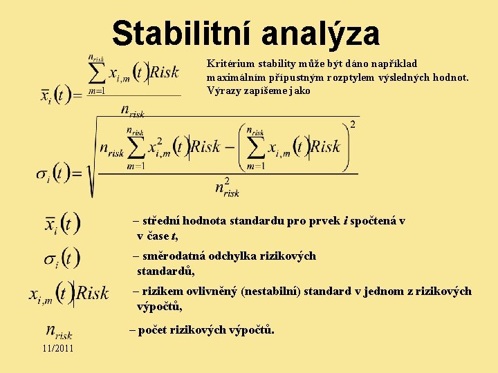 Stabilitní analýza Kritérium stability může být dáno například maximálním přípustným rozptylem výsledných hodnot. Výrazy