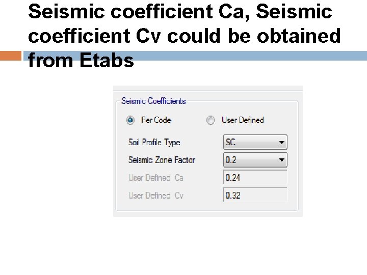 Seismic coefficient Ca, Seismic coefficient Cv could be obtained from Etabs 