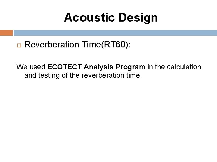 Acoustic Design Reverberation Time(RT 60): We used ECOTECT Analysis Program in the calculation and
