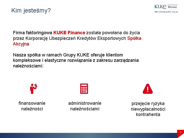 Kim jesteśmy? Firma faktoringowa KUKE Finance została powołana do życia przez Korporację Ubezpieczeń Kredytów