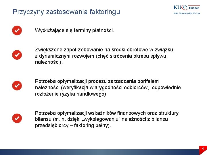 Przyczyny zastosowania faktoringu Wydłużające się terminy płatności. Zwiększone zapotrzebowanie na środki obrotowe w związku