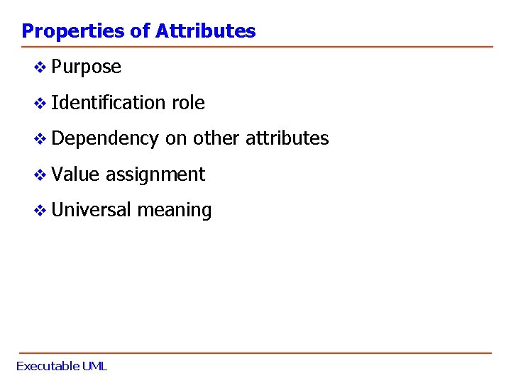 Properties of Attributes v Purpose v Identification role v Dependency on other attributes v