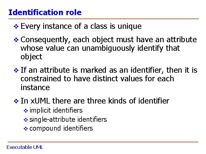 Identification role v Every instance of a class is unique v Consequently, each object