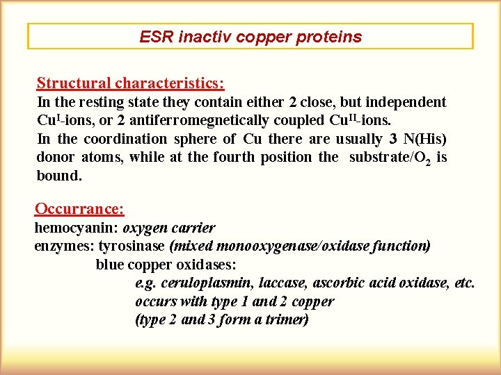 ESR inactiv copper proteins Structural characteristics: In the resting state they contain either 2