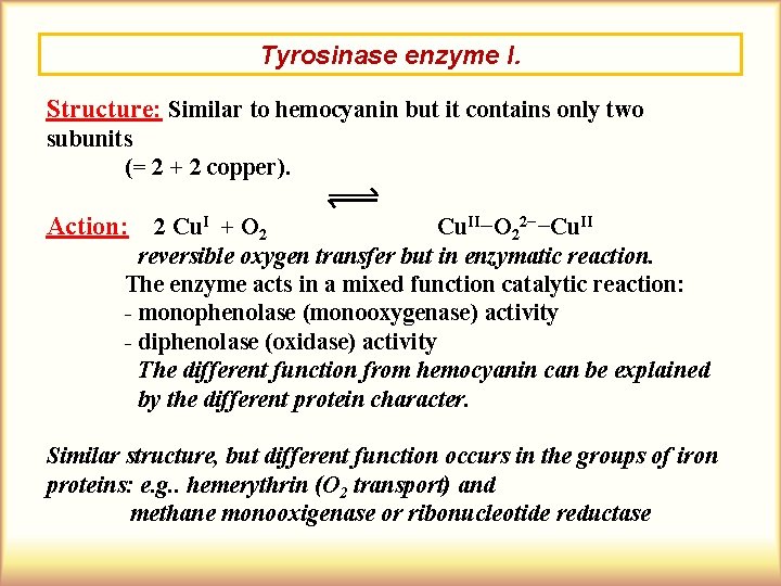 Tyrosinase enzyme I. Structure: Similar to hemocyanin but it contains only two subunits (=
