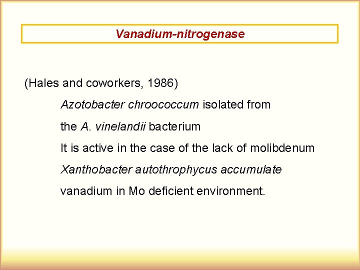 Vanadium-nitrogenase (Hales and coworkers, 1986) Azotobacter chroococcum isolated from the A. vinelandii bacterium It