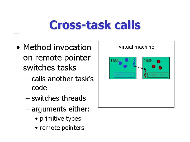 Cross-task calls • Method invocation on remote pointer switches tasks – calls another task’s