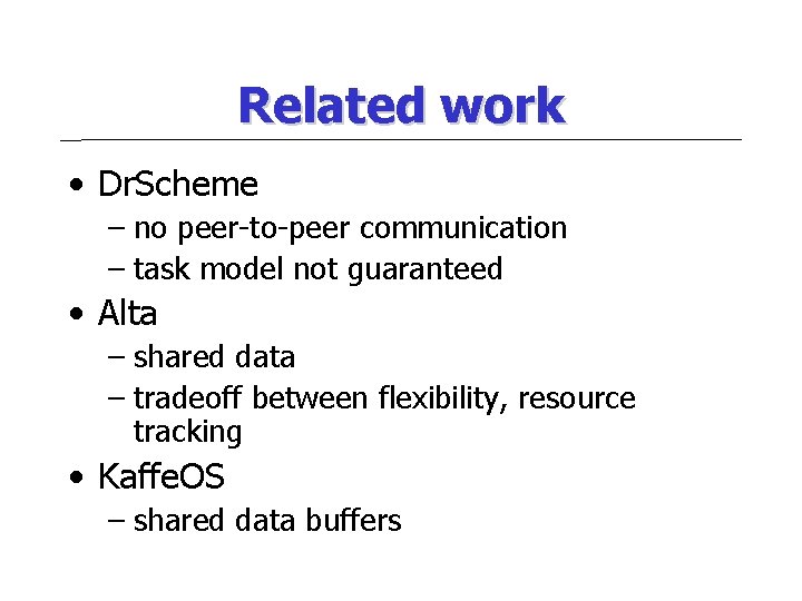Related work • Dr. Scheme – no peer-to-peer communication – task model not guaranteed