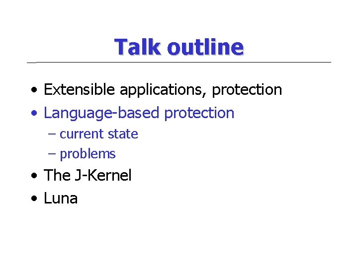 Talk outline • Extensible applications, protection • Language-based protection – current state – problems