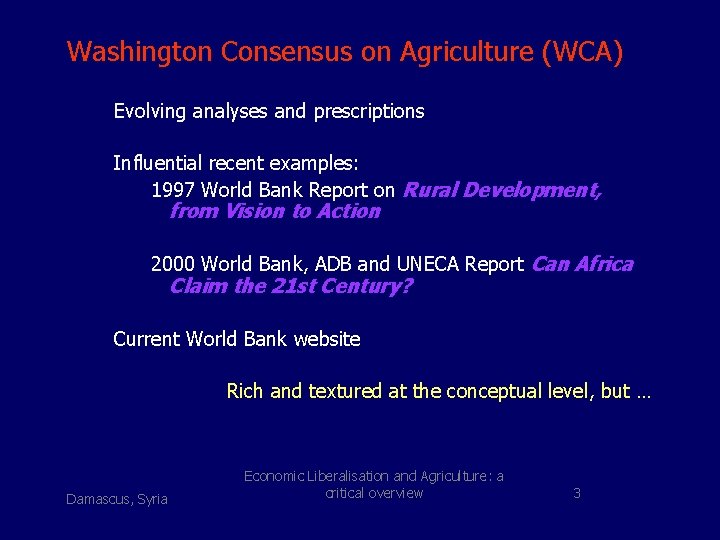 Washington Consensus on Agriculture (WCA) Evolving analyses and prescriptions Influential recent examples: 1997 World