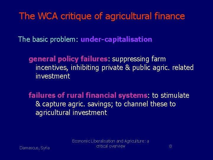 The WCA critique of agricultural finance The basic problem: under-capitalisation general policy failures: suppressing
