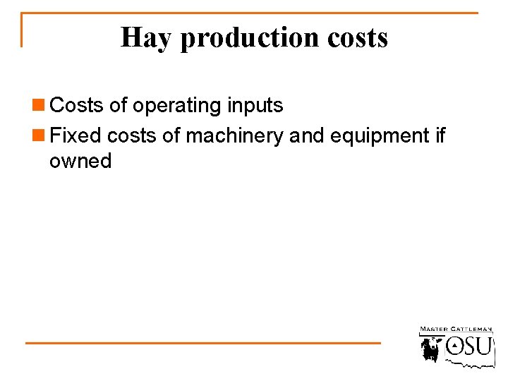 Hay production costs n Costs of operating inputs n Fixed costs of machinery and