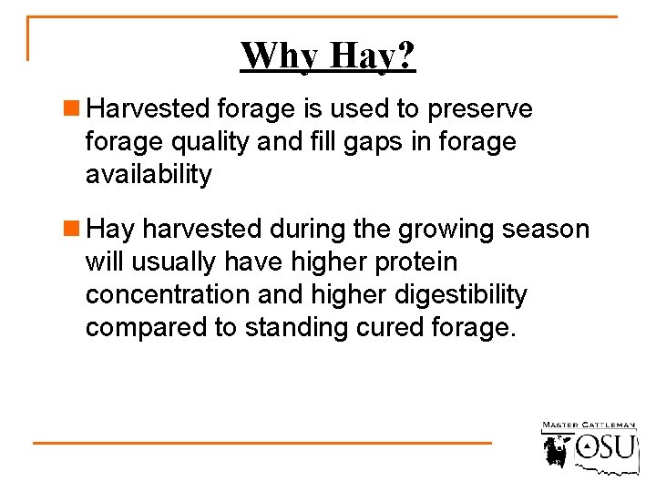 Why Hay? n Harvested forage is used to preserve forage quality and fill gaps