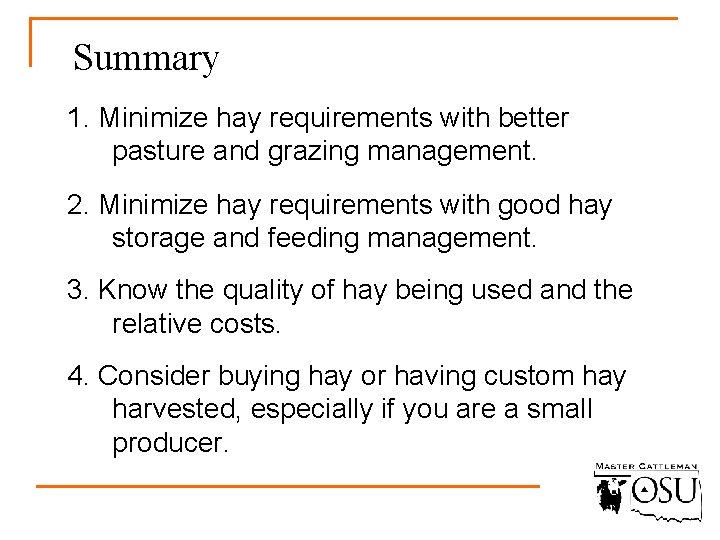 Summary 1. Minimize hay requirements with better pasture and grazing management. 2. Minimize hay